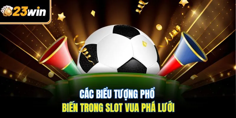 Slot Vua Phá Lưới 23WIN - Khám Phá Thế Giới Giải Trí Cực Hot