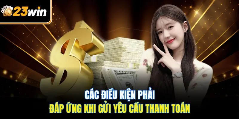 Các điều kiện phải đáp ứng khi gửi yêu cầu thanh toán