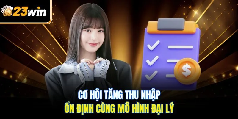 Cơ hội tăng thu nhập ổn định cùng mô hình đại lý