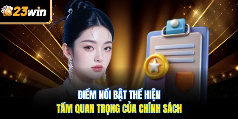 Điểm nổi bật thể hiện tầm quan trọng của chính sách
