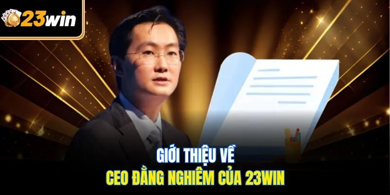 Giới thiệu về CEO Đằng Nghiêm của 23WIN