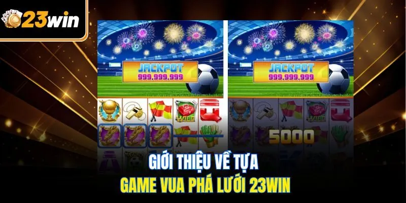Slot Vua Phá Lưới 23WIN - Khám Phá Thế Giới Giải Trí Cực Hot