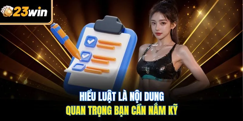 Hiểu luật là nội dung quan trọng bạn cần nắm kỹ
