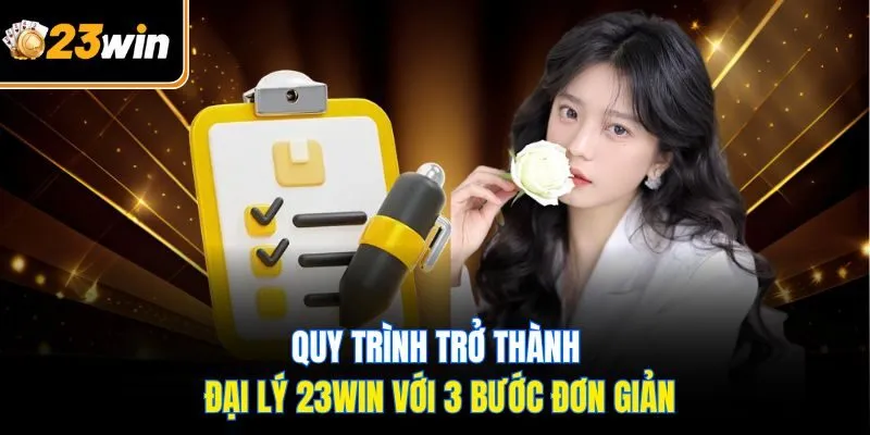 Quy trình trở thành đại lý 23WIN với 3 bước đơn giản