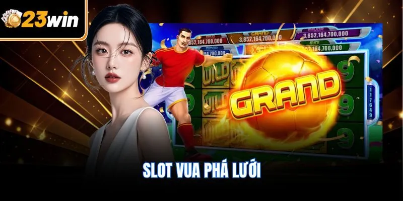 Slot Vua Phá Lưới 23WIN - Khám Phá Thế Giới Giải Trí Cực Hot