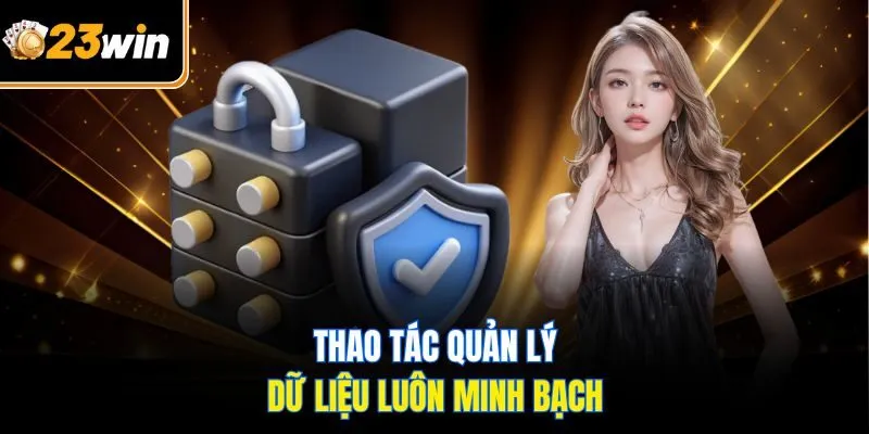 Thao tác quản lý dữ liệu luôn minh bạch
