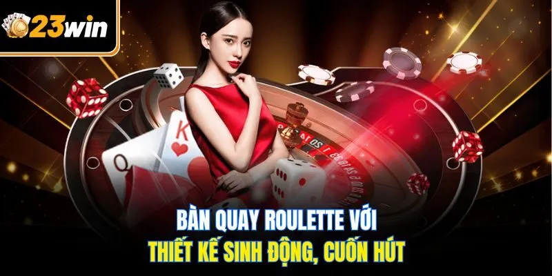 Roulette 23WIN – Vòng Quay May Mắn Tạo Cơ Hội Thắng Lớn
