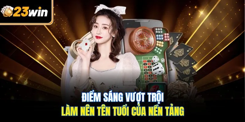 Casino 23WIN – Sân Chơi Cá Cược Số 1 Với Tỷ Lệ Thưởng Cao