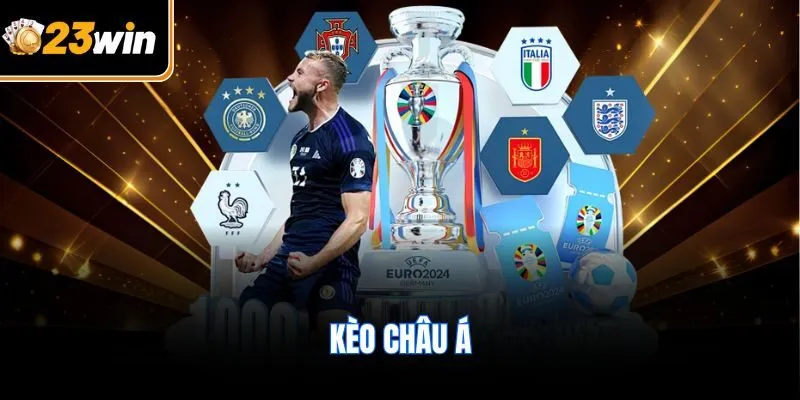 Kèo Châu Á Tại 23WIN - Cập Nhật Xu Hướng Cược Mới Nhất