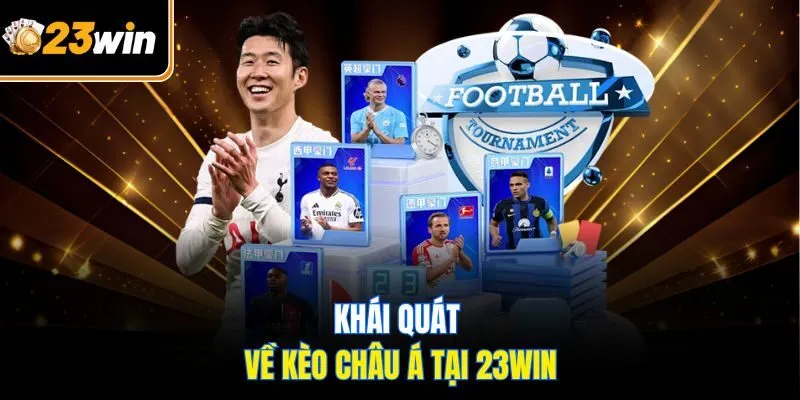 Kèo Châu Á Tại 23WIN - Cập Nhật Xu Hướng Cược Mới Nhất