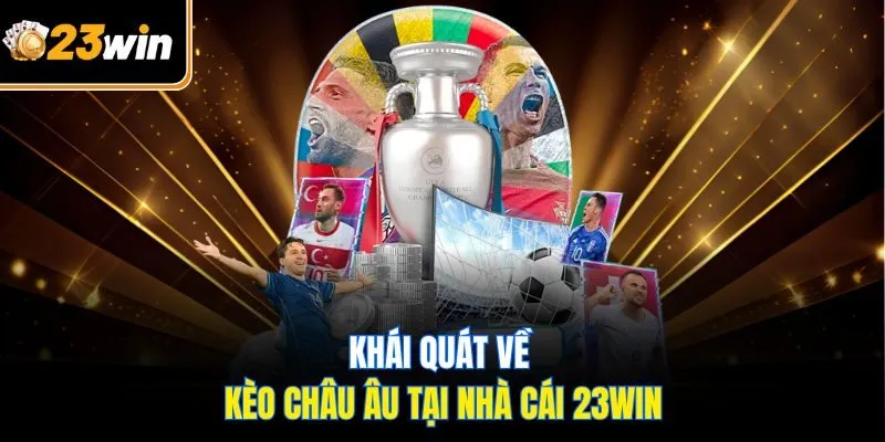 Kèo Châu Âu Tại 23WIN - Những Điều Cần Biết Cho Hội Viên Mới