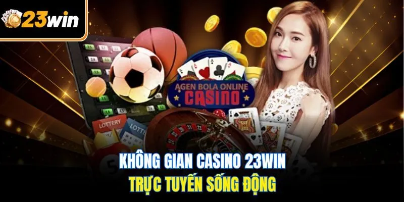Casino 23WIN – Sân Chơi Cá Cược Số 1 Với Tỷ Lệ Thưởng Cao