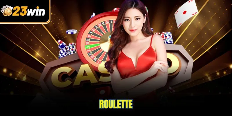 Roulette 23WIN – Vòng Quay May Mắn Tạo Cơ Hội Thắng Lớn